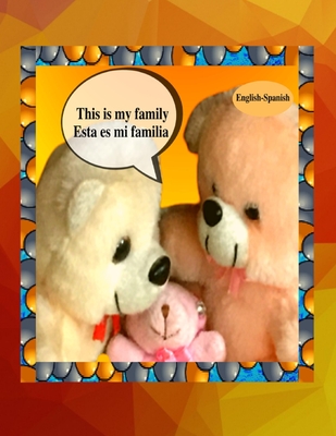 This is my family Esta es mi familia (English-Spanish): A bilingual English Spanish children's colourful family photo book and beginner book for learn - Anchal Verma