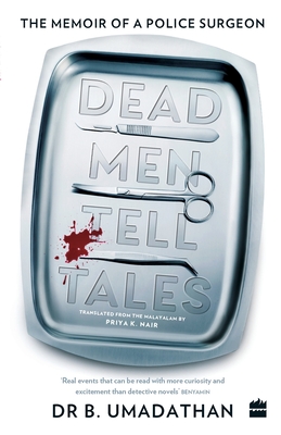 Dead Men Tell Tales: The Memoir of a Police Surgeon - B. Umadathan