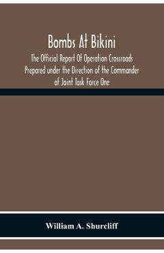 Coperta cărții 'Bombs At Bikini; The Official Report Of Operation Crossroads Prepared Under The Direction Of The Commander Of Joint'