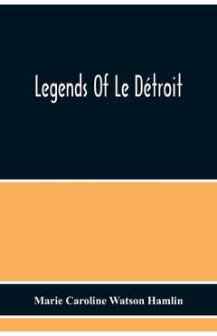 Coperta cărții 'Legends Of Le Détroit - Marie Caroline Watson Hamlin'