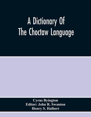 A Dictionary Of The Choctaw Language - Cyrus Byington