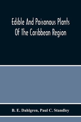Edible And Poisonous Plants Of The Caribbean Region - B. E. Dahlgren