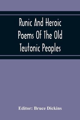 Runic And Heroic Poems Of The Old Teutonic Peoples - Bruce Dickins