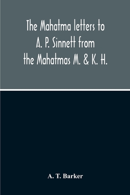 The Mahatma Letters To A. P. Sinnett From The Mahatmas M. & K. H. - A. T. Barker