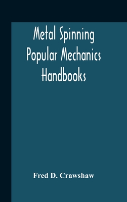 Metal Spinning; Popular Mechanics Handbooks - Fred D. Crawshaw
