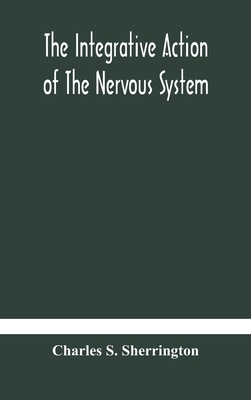 The integrative action of the nervous system - Charles S. Sherrington