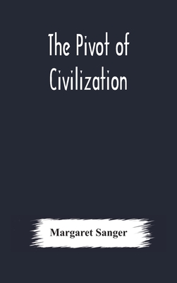 The pivot of civilization - Margaret Sanger