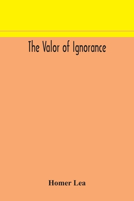 The valor of ignorance - Homer Lea
