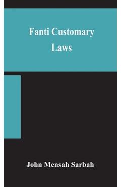 Coperta cărții 'Fanti customary laws, a brief introduction to the principles of the native laws and customs of the Fanti and Akan'