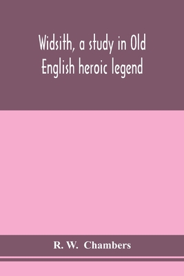 Widsith, a study in Old English heroic legend - R. W
