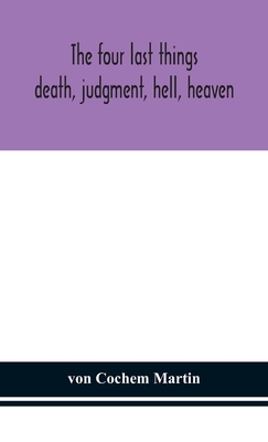 The four last things: death, judgment, hell, heaven - Von Cochem Martin