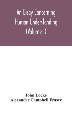 An essay concerning human understanding (Volume I) - John Locke