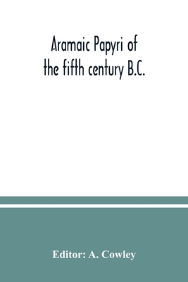 Aramaic papyri of the fifth century B.C. - A. Cowley