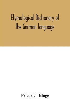 Etymological dictionary of the German language - Friedrich Kluge