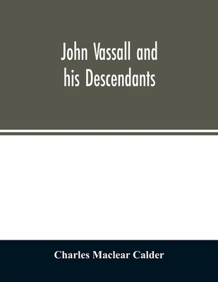 John Vassall and his descendants - Charles Maclear Calder