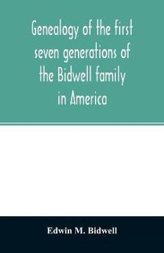Coperta cărții 'Genealogy of the first seven generations of the Bidwell family in America - Edwin M. Bidwell'