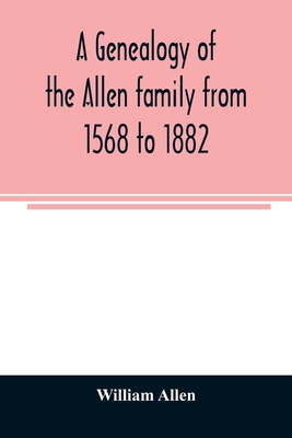 A genealogy of the Allen family from 1568 to 1882 - William Allen