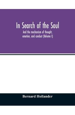 Coperta cărții 'In search of the soul: and the mechanism of thought, emotion, and conduct (Volume I) - Bernard Hollander'