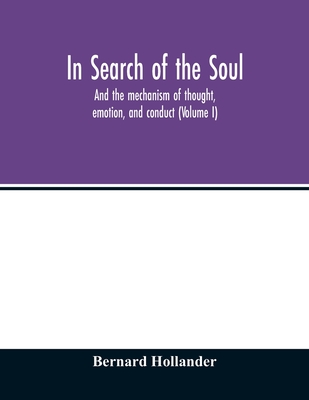 Coperta cărții 'In search of the soul: and the mechanism of thought, emotion, and conduct (Volume I) - Bernard Hollander'