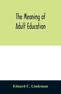 The meaning of adult education - Eduard C. Lindeman