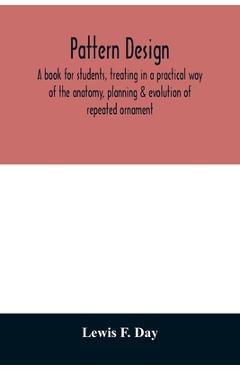 Coperta cărții 'Pattern design; a book for students, treating in a practical way of the anatomy, planning & evolution of repeated'
