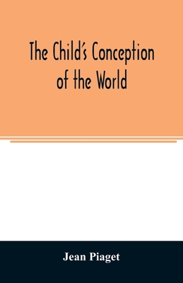 The child's conception of the world - Jean Piaget