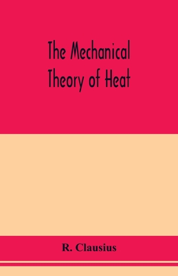 The mechanical theory of heat - R. Clausius