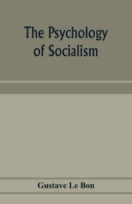 The psychology of socialism - Gustave Le Bon