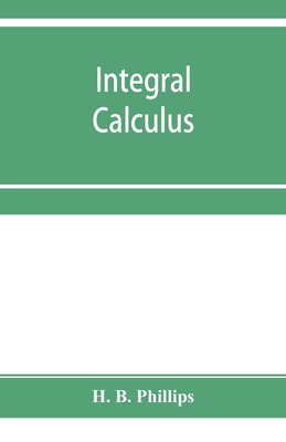 Integral calculus - H. B. Phillips