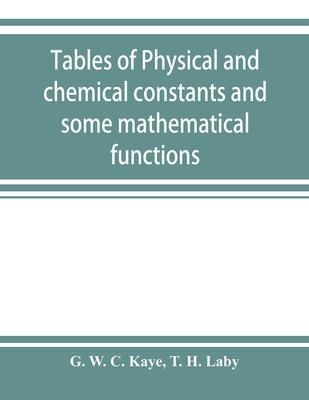 Tables of physical and chemical constants and some mathematical functions - G. W. C. Kaye