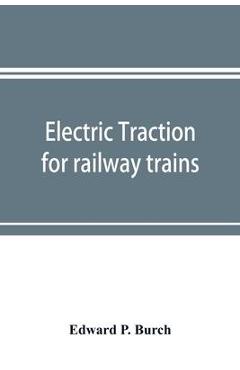 Coperta cărții 'Electric traction for railway trains; a book for students, electrical and mechanical engineers, superintendents of'