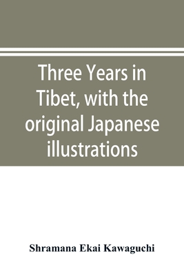 Three years in Tibet, with the original Japanese illustrations - Shramana Ekai Kawaguchi