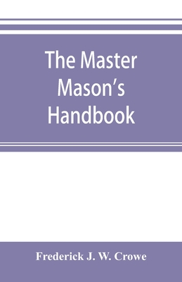 The master Mason's handbook - Frederick J. W. Crowe