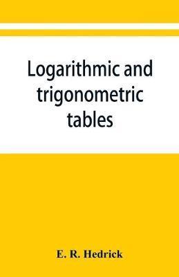 Logarithmic and trigonometric tables - E. R. Hedrick