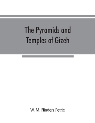 The pyramids and temples of Gizeh - W. M. Flinders Petrie