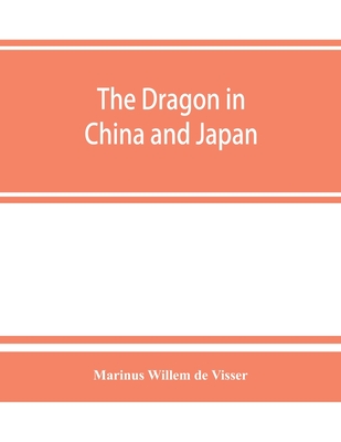 The dragon in China and Japan - Marinus Willem De Visser