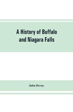Coperta cărții 'A history of Buffalo and Niagara Falls, including a concise account of the aboriginal inhabitants of this region; the'