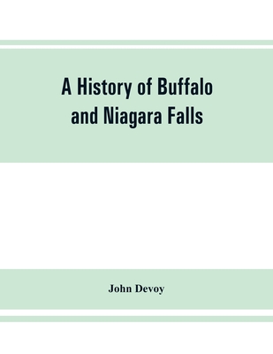 Coperta cărții 'A history of Buffalo and Niagara Falls, including a concise account of the aboriginal inhabitants of this region; the'