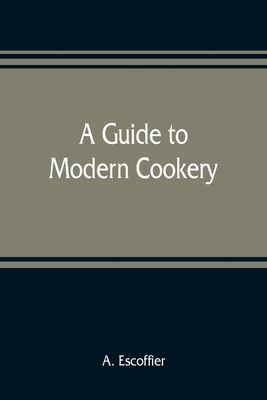 A guide to modern cookery - A. Escoffier