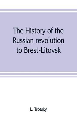 The history of the Russian revolution to Brest-Litovsk - L. Trotsky
