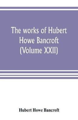The works of Hubert Howe Bancroft (Volume XXII): History of California (Volume V) 1846-1848 - Hubert Howe Bancroft