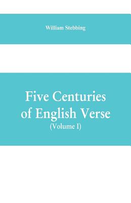 Five Centuries of English Verse (Volume I) - William Stebbing