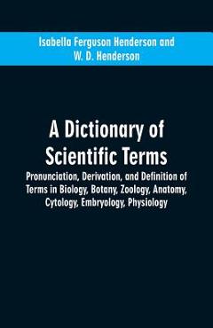 Coperta cărții 'A dictionary of scientific terms: pronunciation, derivation, and definition of terms in biology, botany, zoology,'