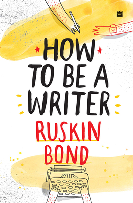 How to Be a Writer - Ruskin Bond