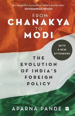 From Chanakya to Modi: Evolution of India's Foreign Policy - Aparna Pande