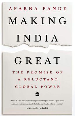 Making India Great: The Promise of a Reluctant Global Power - Aparna Pande