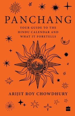 Panchang: Your Guide to the Hindu Calendar and What It Foretells - Arijit Roy Chowdhury