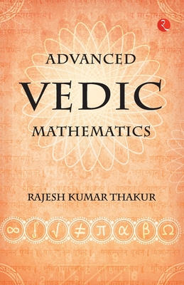 Advanced Vedic Mathematics - Kumar Rajesh Thakur