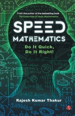 Speed Mathematics: Do It Quick, Do It Right - Rajkumar Thakur