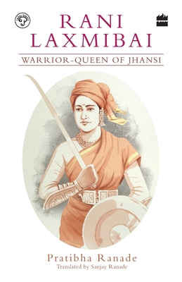 Rani Laxmibai: Warrior-Queen of Jhansi - Pratibha Ranade
